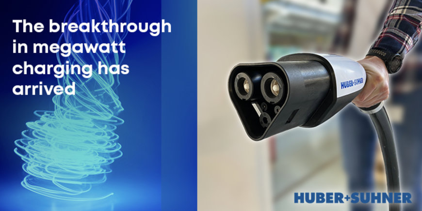 HUBER+SUHNER ANNOUNCES BREAKTHROUGH INNOVATION IN MEGAWATT CHARGING FOR COMMERCIAL VEHICLES